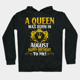 A Queen Was Born In August Happy Birthday To Me Hoodie